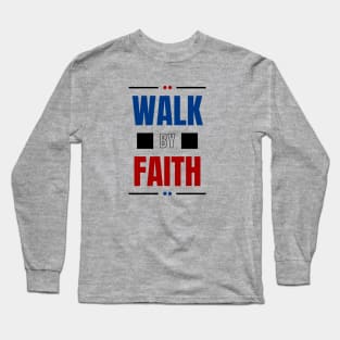 Walk By Faith | Christian Typography Long Sleeve T-Shirt